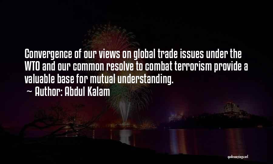 Abdul Kalam Quotes: Convergence Of Our Views On Global Trade Issues Under The Wto And Our Common Resolve To Combat Terrorism Provide A