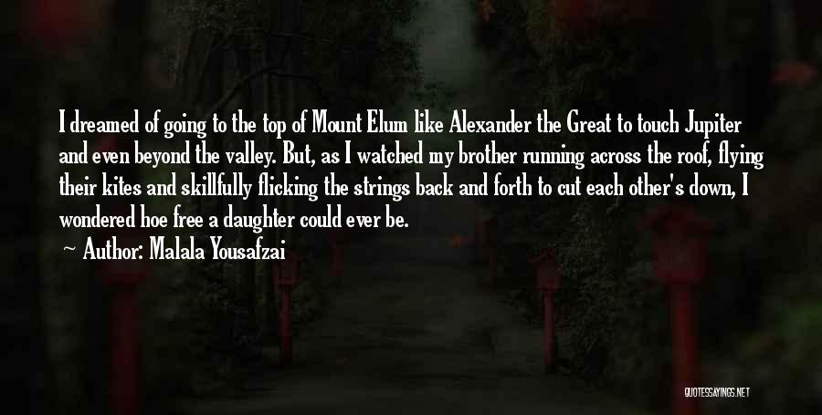 Malala Yousafzai Quotes: I Dreamed Of Going To The Top Of Mount Elum Like Alexander The Great To Touch Jupiter And Even Beyond