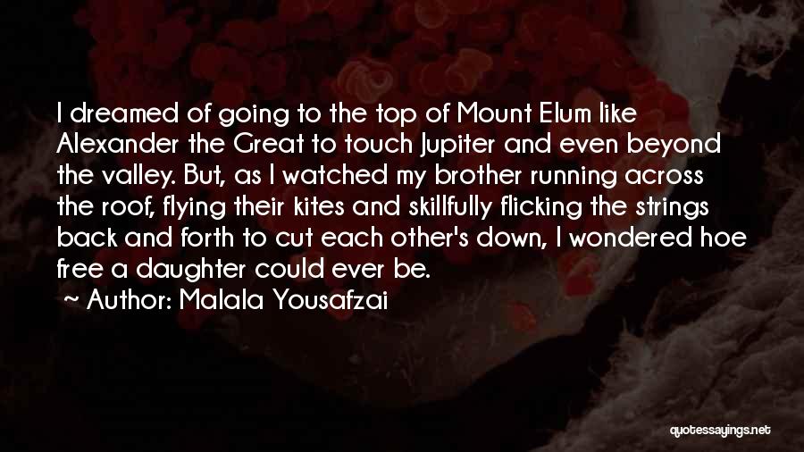 Malala Yousafzai Quotes: I Dreamed Of Going To The Top Of Mount Elum Like Alexander The Great To Touch Jupiter And Even Beyond