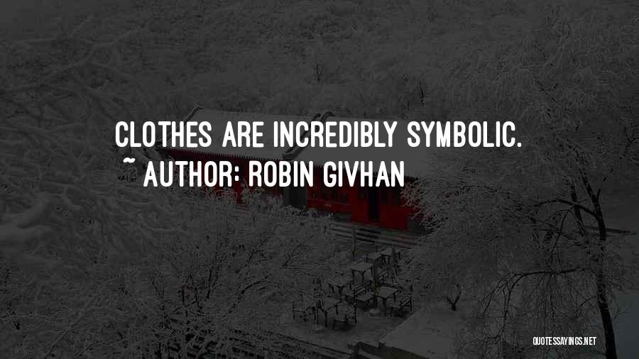 Robin Givhan Quotes: Clothes Are Incredibly Symbolic.