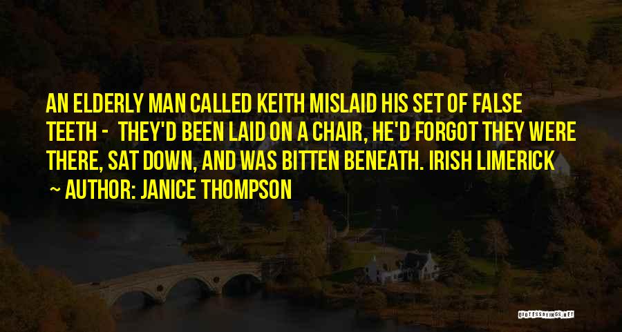 Janice Thompson Quotes: An Elderly Man Called Keith Mislaid His Set Of False Teeth - They'd Been Laid On A Chair, He'd Forgot