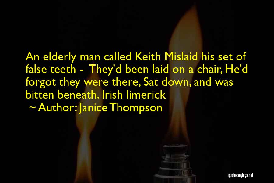 Janice Thompson Quotes: An Elderly Man Called Keith Mislaid His Set Of False Teeth - They'd Been Laid On A Chair, He'd Forgot