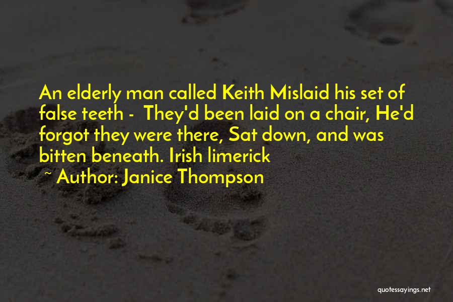 Janice Thompson Quotes: An Elderly Man Called Keith Mislaid His Set Of False Teeth - They'd Been Laid On A Chair, He'd Forgot