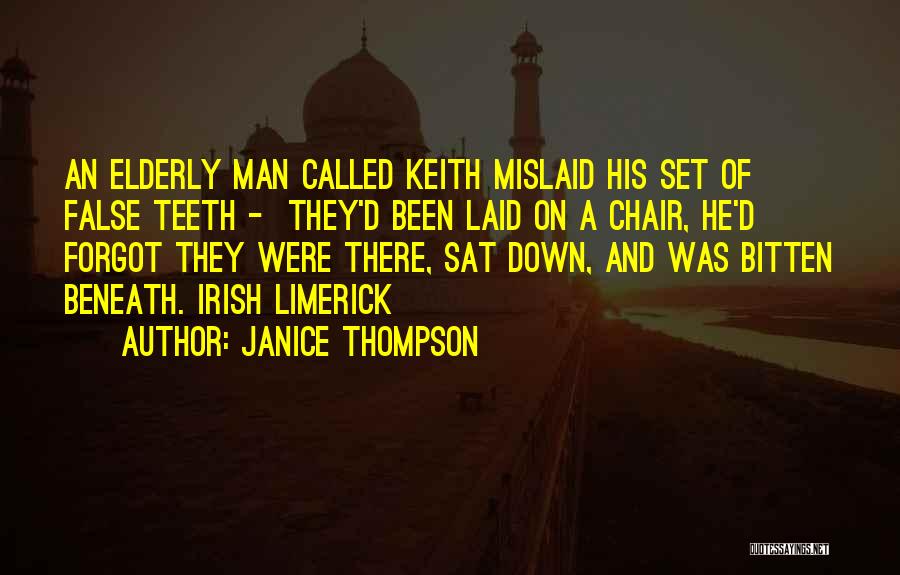 Janice Thompson Quotes: An Elderly Man Called Keith Mislaid His Set Of False Teeth - They'd Been Laid On A Chair, He'd Forgot