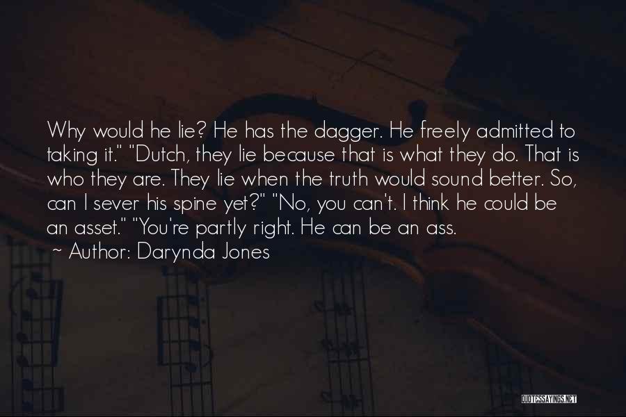 Darynda Jones Quotes: Why Would He Lie? He Has The Dagger. He Freely Admitted To Taking It. Dutch, They Lie Because That Is