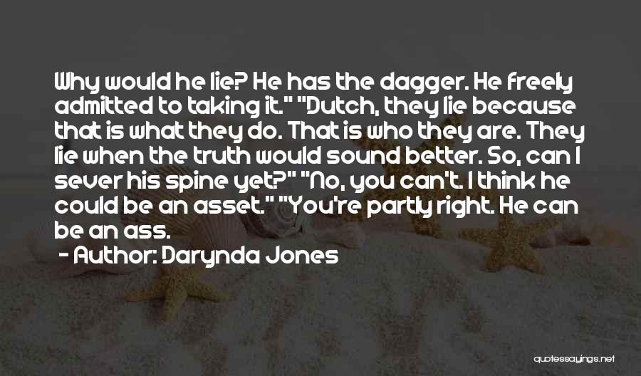 Darynda Jones Quotes: Why Would He Lie? He Has The Dagger. He Freely Admitted To Taking It. Dutch, They Lie Because That Is