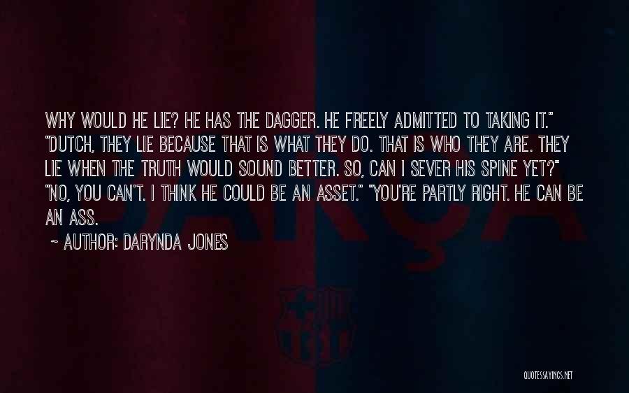 Darynda Jones Quotes: Why Would He Lie? He Has The Dagger. He Freely Admitted To Taking It. Dutch, They Lie Because That Is