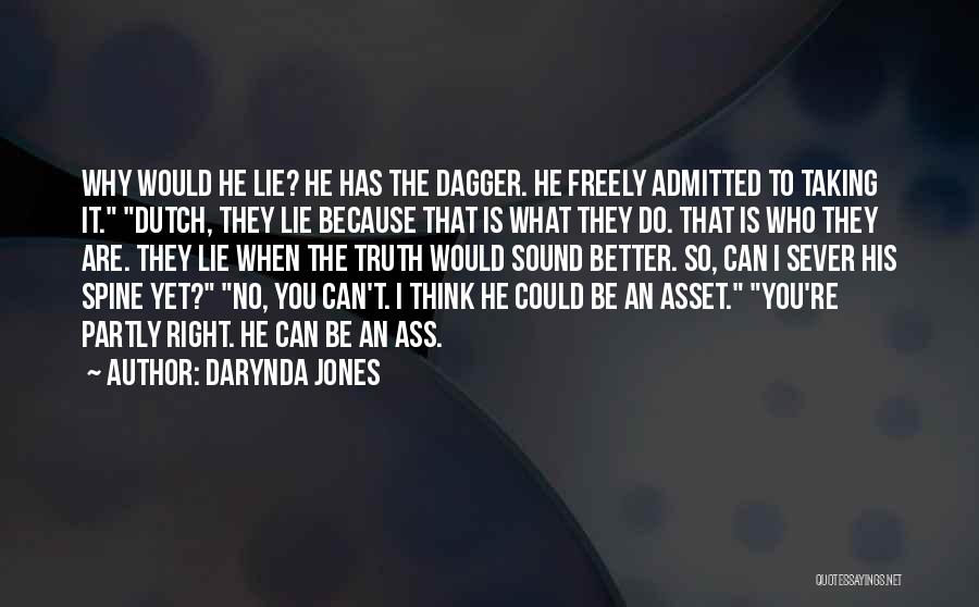 Darynda Jones Quotes: Why Would He Lie? He Has The Dagger. He Freely Admitted To Taking It. Dutch, They Lie Because That Is