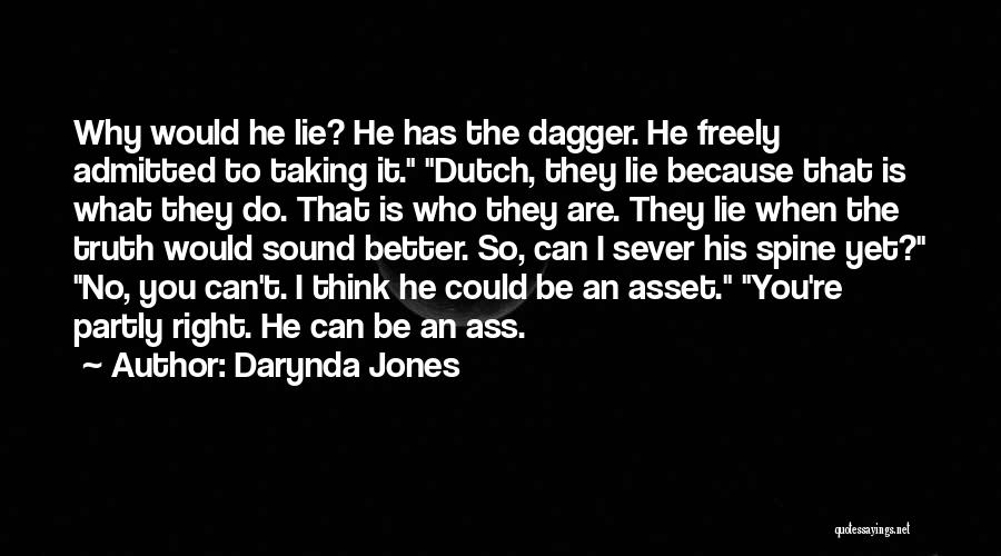 Darynda Jones Quotes: Why Would He Lie? He Has The Dagger. He Freely Admitted To Taking It. Dutch, They Lie Because That Is