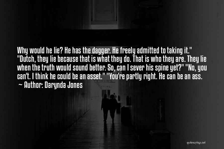 Darynda Jones Quotes: Why Would He Lie? He Has The Dagger. He Freely Admitted To Taking It. Dutch, They Lie Because That Is