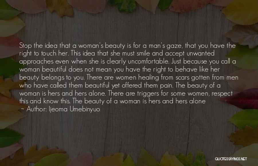 Ijeoma Umebinyuo Quotes: Stop The Idea That A Woman's Beauty Is For A Man's Gaze, That You Have The Right To Touch Her.