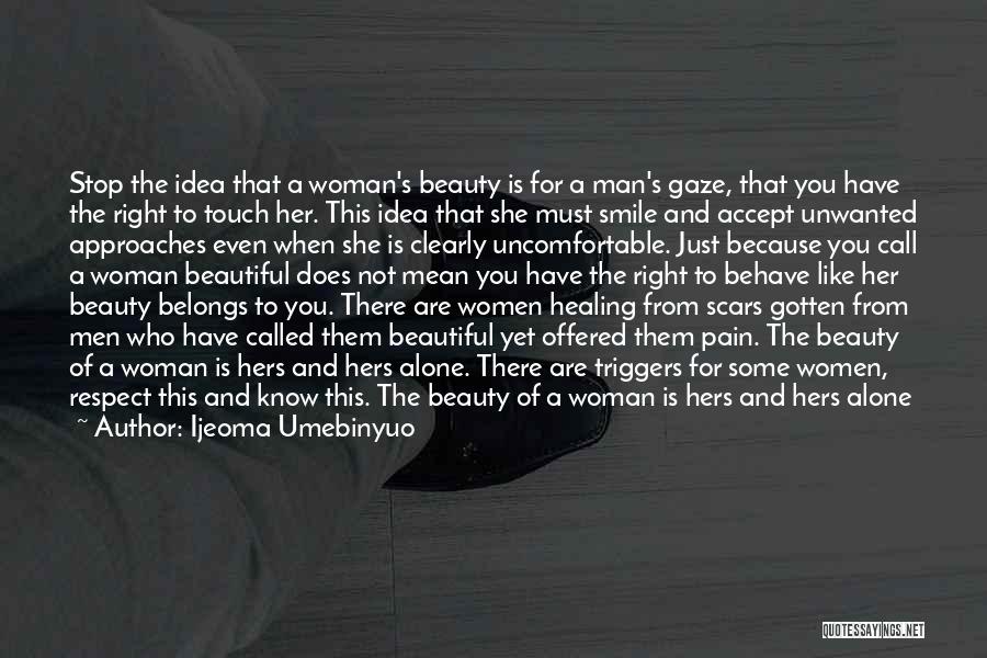 Ijeoma Umebinyuo Quotes: Stop The Idea That A Woman's Beauty Is For A Man's Gaze, That You Have The Right To Touch Her.
