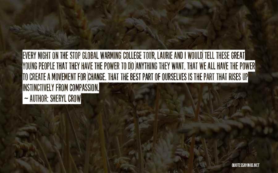 Sheryl Crow Quotes: Every Night On The Stop Global Warming College Tour, Laurie And I Would Tell These Great Young People That They