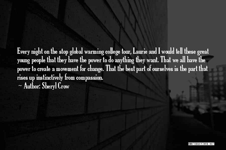 Sheryl Crow Quotes: Every Night On The Stop Global Warming College Tour, Laurie And I Would Tell These Great Young People That They