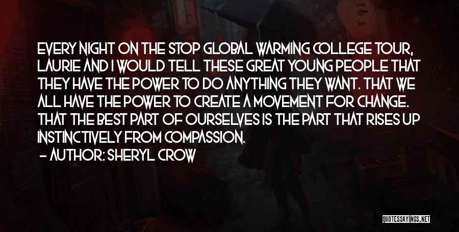 Sheryl Crow Quotes: Every Night On The Stop Global Warming College Tour, Laurie And I Would Tell These Great Young People That They