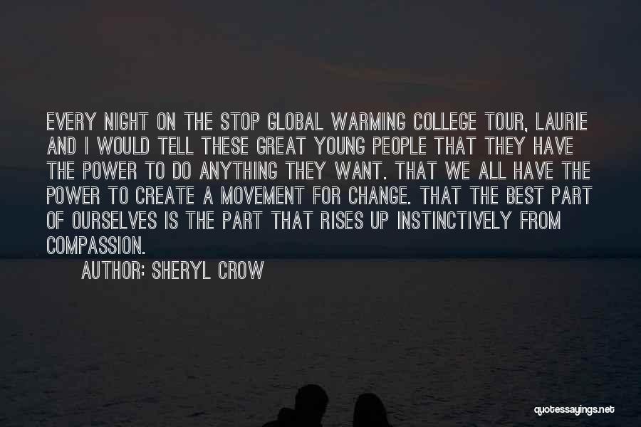 Sheryl Crow Quotes: Every Night On The Stop Global Warming College Tour, Laurie And I Would Tell These Great Young People That They