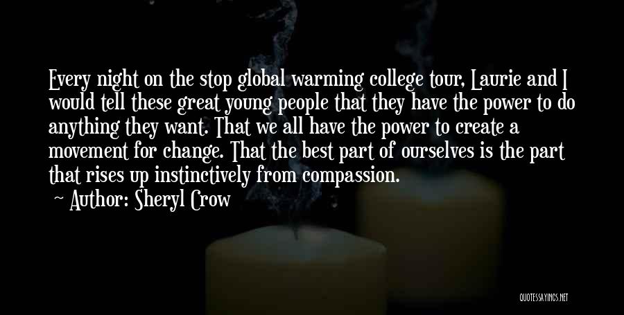 Sheryl Crow Quotes: Every Night On The Stop Global Warming College Tour, Laurie And I Would Tell These Great Young People That They