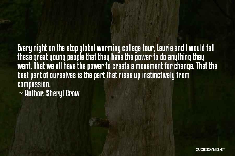 Sheryl Crow Quotes: Every Night On The Stop Global Warming College Tour, Laurie And I Would Tell These Great Young People That They