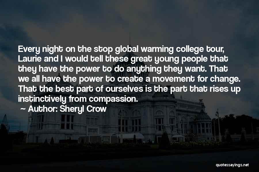 Sheryl Crow Quotes: Every Night On The Stop Global Warming College Tour, Laurie And I Would Tell These Great Young People That They