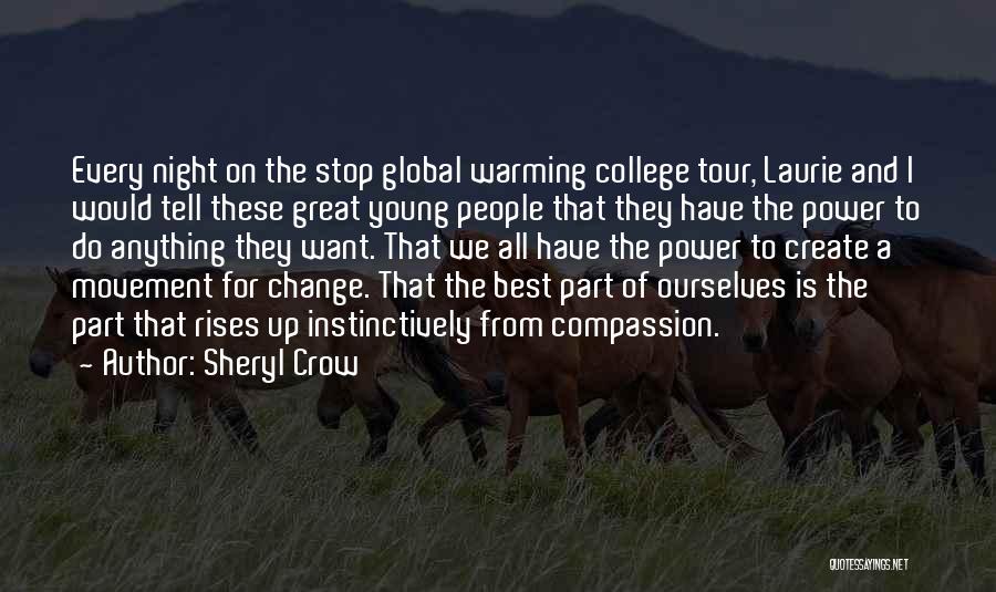 Sheryl Crow Quotes: Every Night On The Stop Global Warming College Tour, Laurie And I Would Tell These Great Young People That They