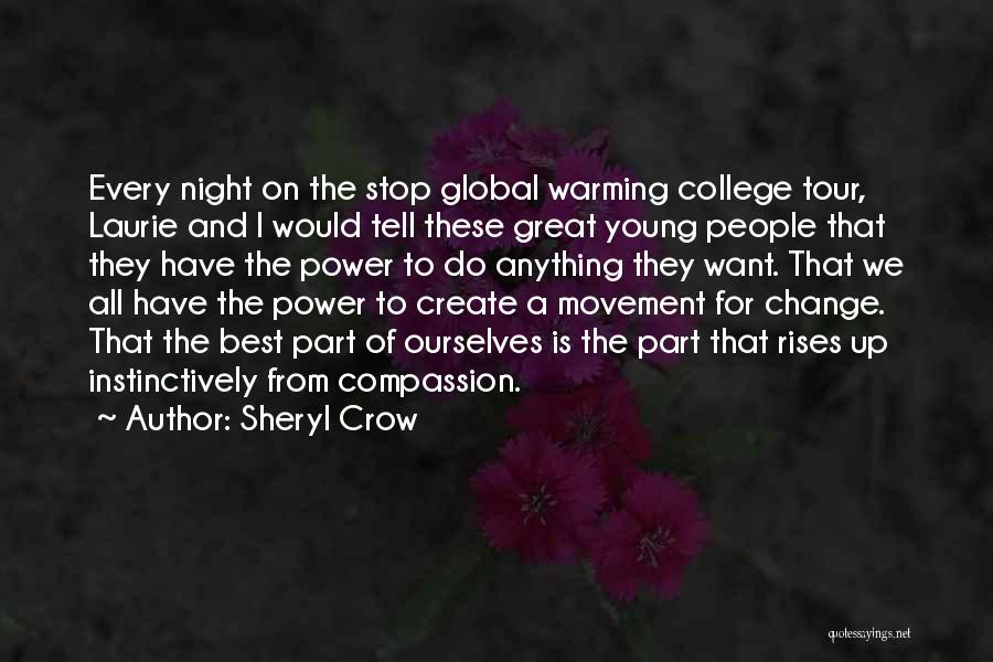 Sheryl Crow Quotes: Every Night On The Stop Global Warming College Tour, Laurie And I Would Tell These Great Young People That They