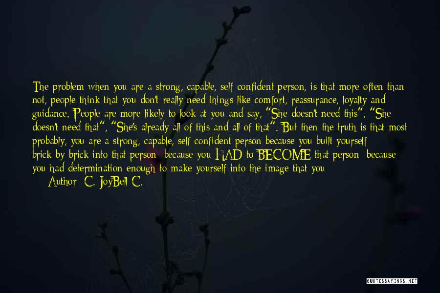 C. JoyBell C. Quotes: The Problem When You Are A Strong, Capable, Self-confident Person, Is That More Often Than Not, People Think That You