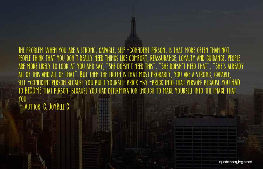 C. JoyBell C. Quotes: The Problem When You Are A Strong, Capable, Self-confident Person, Is That More Often Than Not, People Think That You