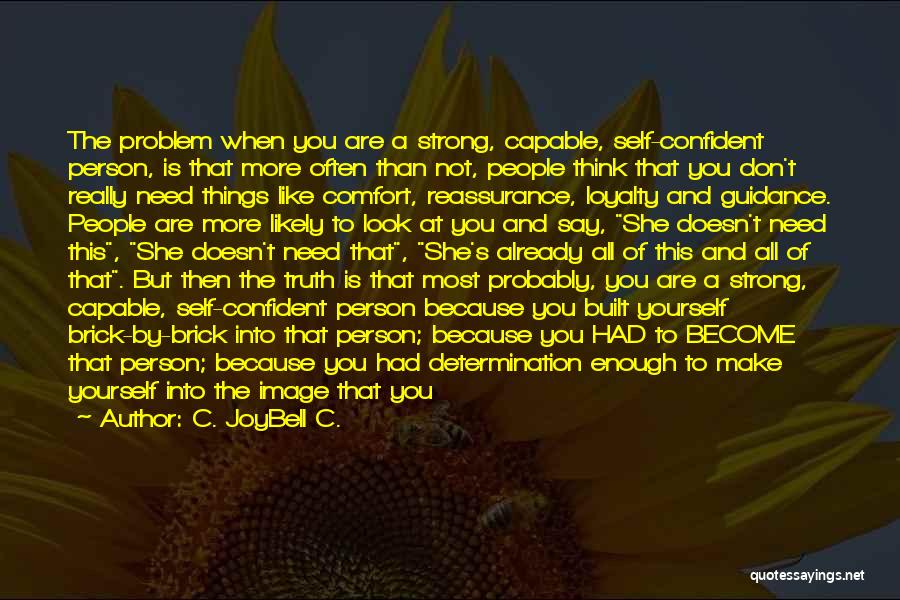 C. JoyBell C. Quotes: The Problem When You Are A Strong, Capable, Self-confident Person, Is That More Often Than Not, People Think That You