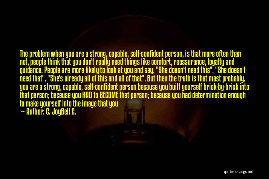 C. JoyBell C. Quotes: The Problem When You Are A Strong, Capable, Self-confident Person, Is That More Often Than Not, People Think That You