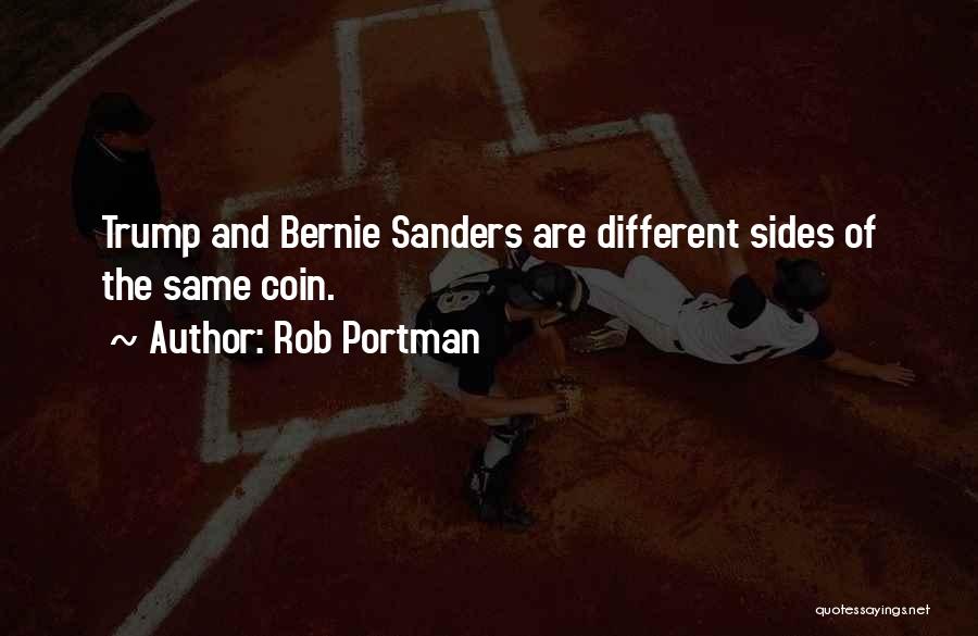 Rob Portman Quotes: Trump And Bernie Sanders Are Different Sides Of The Same Coin.