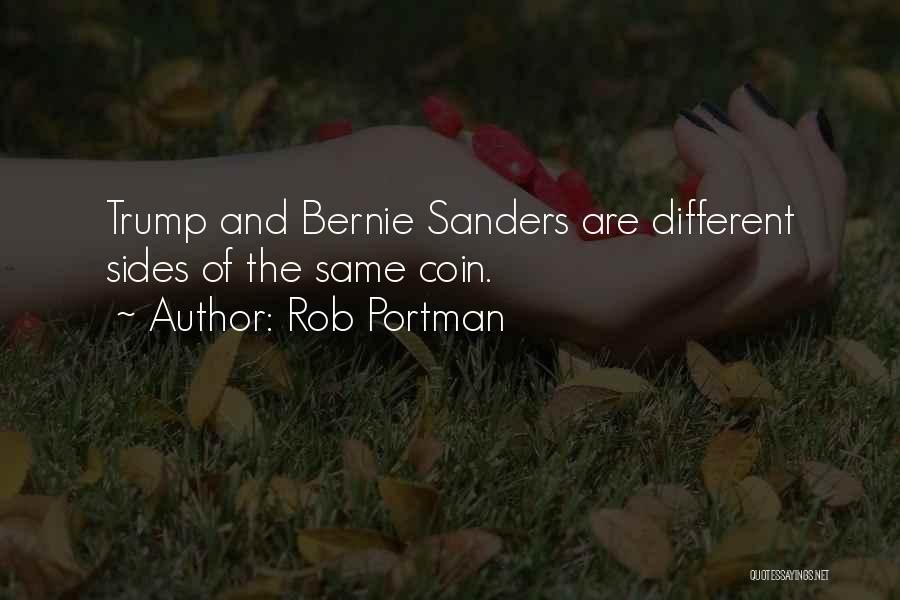 Rob Portman Quotes: Trump And Bernie Sanders Are Different Sides Of The Same Coin.