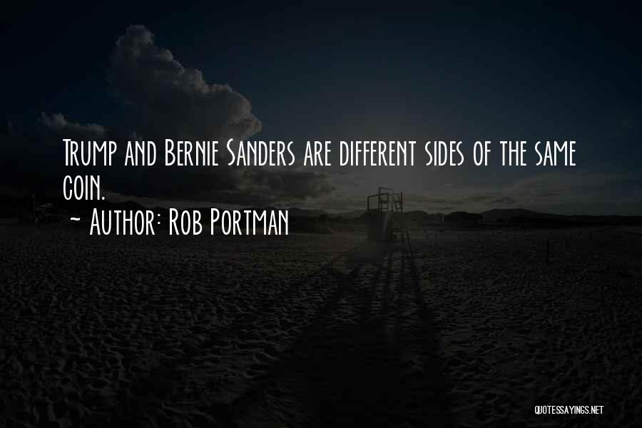 Rob Portman Quotes: Trump And Bernie Sanders Are Different Sides Of The Same Coin.