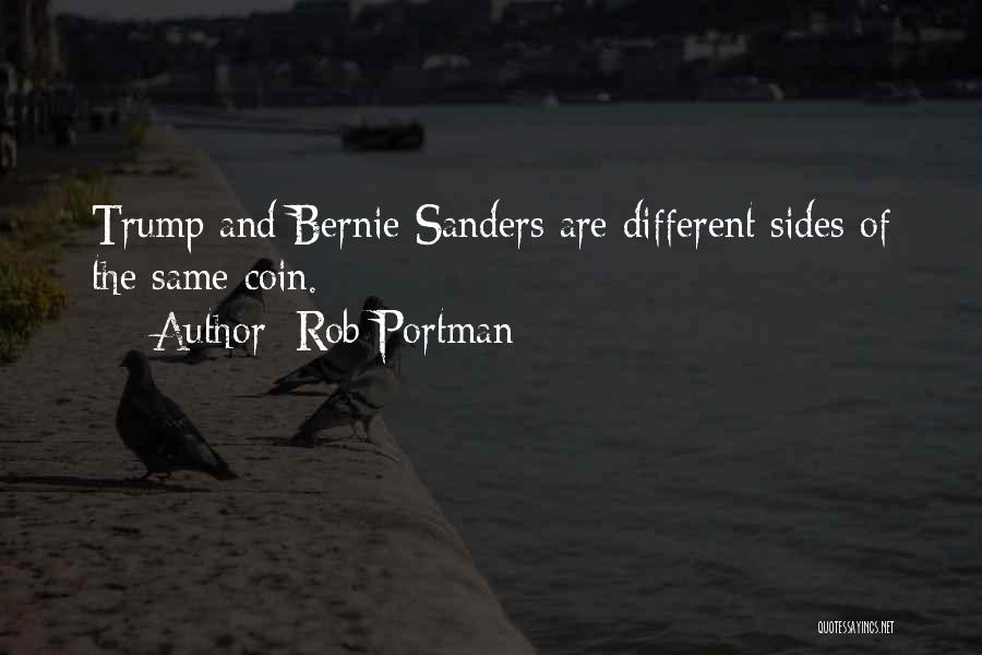 Rob Portman Quotes: Trump And Bernie Sanders Are Different Sides Of The Same Coin.