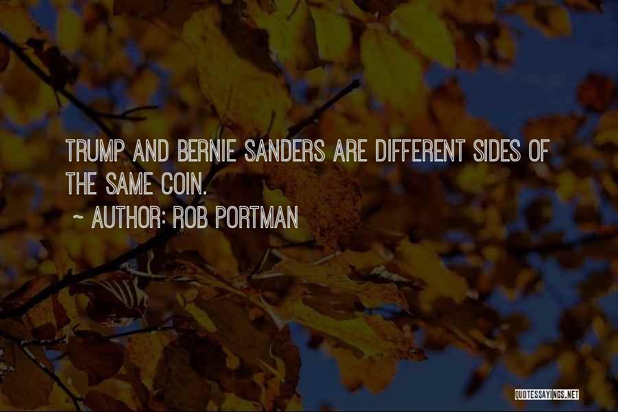 Rob Portman Quotes: Trump And Bernie Sanders Are Different Sides Of The Same Coin.