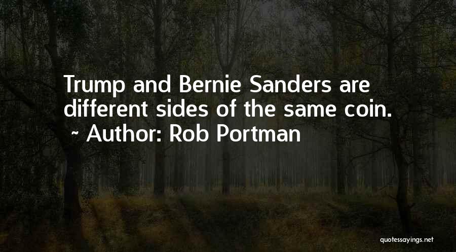 Rob Portman Quotes: Trump And Bernie Sanders Are Different Sides Of The Same Coin.