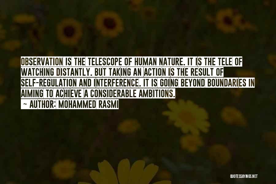 Mohammed Rasmi Quotes: Observation Is The Telescope Of Human Nature. It Is The Tele Of Watching Distantly. But Taking An Action Is The