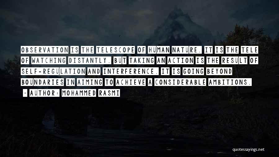 Mohammed Rasmi Quotes: Observation Is The Telescope Of Human Nature. It Is The Tele Of Watching Distantly. But Taking An Action Is The