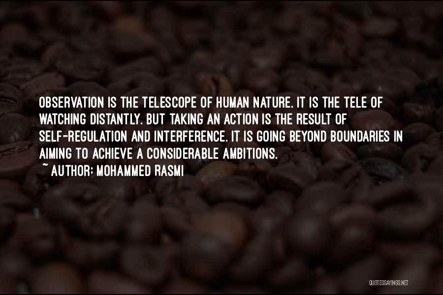 Mohammed Rasmi Quotes: Observation Is The Telescope Of Human Nature. It Is The Tele Of Watching Distantly. But Taking An Action Is The