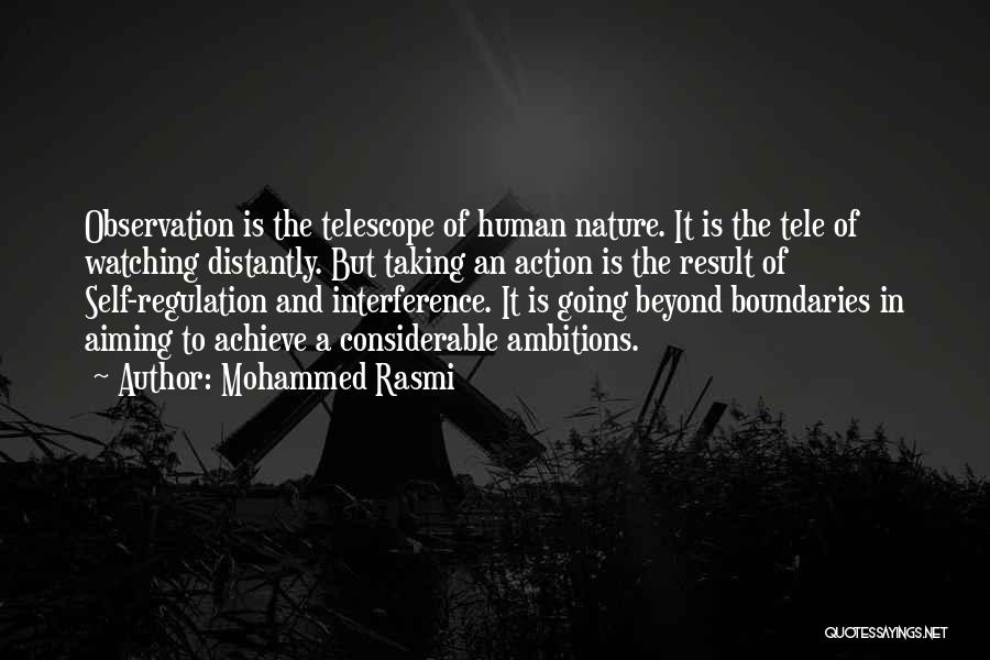 Mohammed Rasmi Quotes: Observation Is The Telescope Of Human Nature. It Is The Tele Of Watching Distantly. But Taking An Action Is The