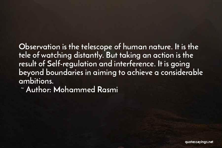 Mohammed Rasmi Quotes: Observation Is The Telescope Of Human Nature. It Is The Tele Of Watching Distantly. But Taking An Action Is The