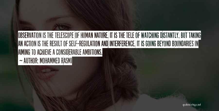Mohammed Rasmi Quotes: Observation Is The Telescope Of Human Nature. It Is The Tele Of Watching Distantly. But Taking An Action Is The