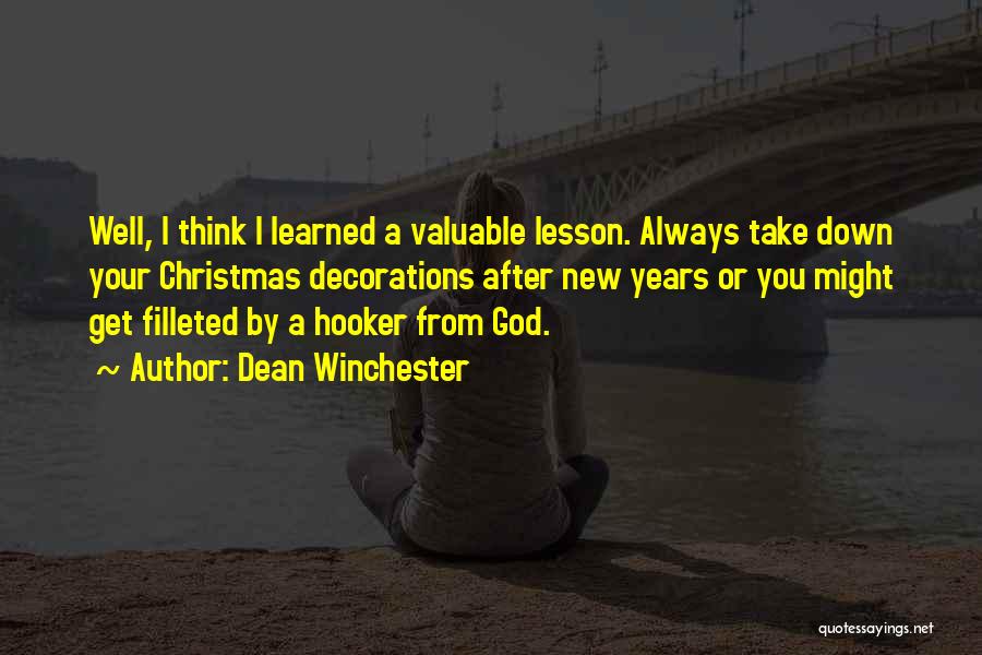 Dean Winchester Quotes: Well, I Think I Learned A Valuable Lesson. Always Take Down Your Christmas Decorations After New Years Or You Might