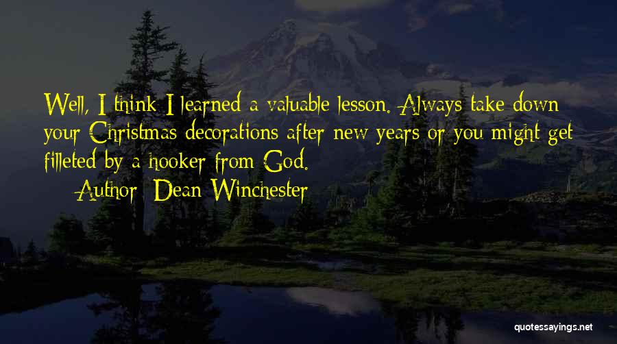 Dean Winchester Quotes: Well, I Think I Learned A Valuable Lesson. Always Take Down Your Christmas Decorations After New Years Or You Might