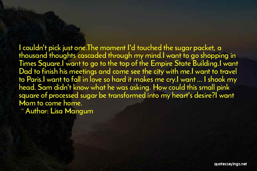 Lisa Mangum Quotes: I Couldn't Pick Just One.the Moment I'd Touched The Sugar Packet, A Thousand Thoughts Cascaded Through My Mind.i Want To