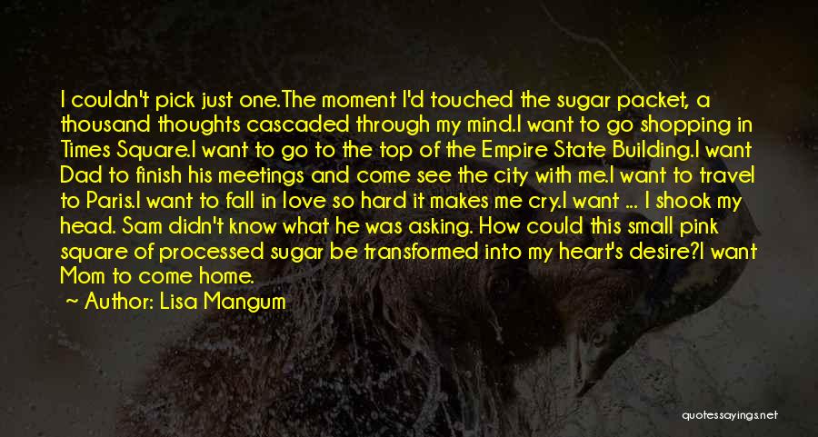 Lisa Mangum Quotes: I Couldn't Pick Just One.the Moment I'd Touched The Sugar Packet, A Thousand Thoughts Cascaded Through My Mind.i Want To