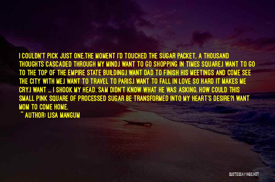 Lisa Mangum Quotes: I Couldn't Pick Just One.the Moment I'd Touched The Sugar Packet, A Thousand Thoughts Cascaded Through My Mind.i Want To