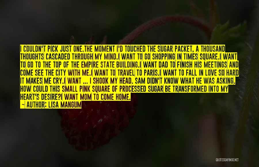 Lisa Mangum Quotes: I Couldn't Pick Just One.the Moment I'd Touched The Sugar Packet, A Thousand Thoughts Cascaded Through My Mind.i Want To