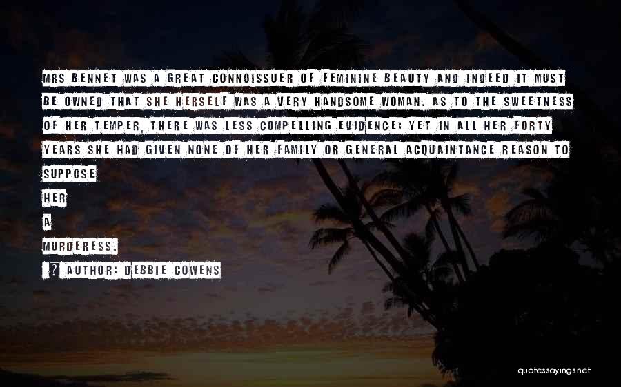 Debbie Cowens Quotes: Mrs Bennet Was A Great Connoissuer Of Feminine Beauty And Indeed It Must Be Owned That She Herself Was A