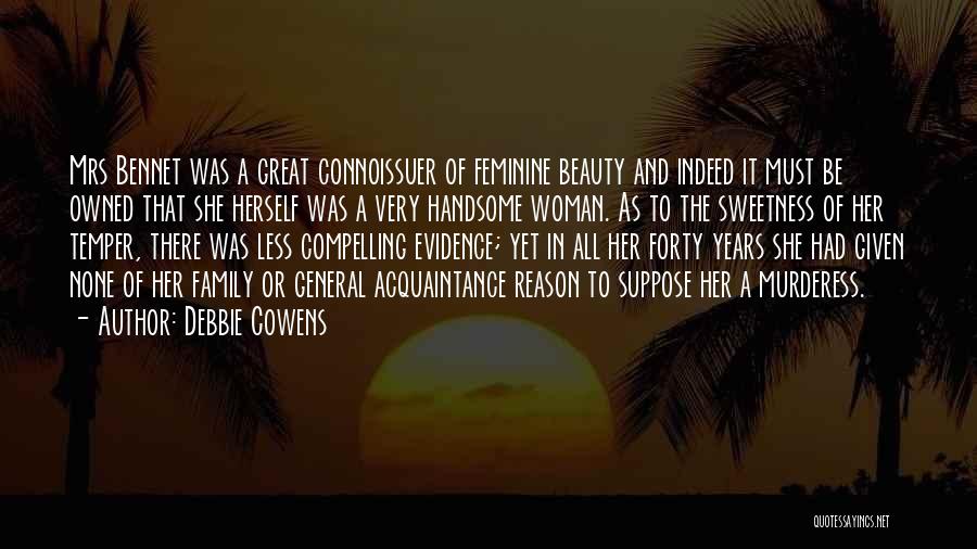 Debbie Cowens Quotes: Mrs Bennet Was A Great Connoissuer Of Feminine Beauty And Indeed It Must Be Owned That She Herself Was A