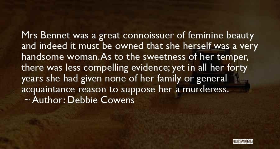 Debbie Cowens Quotes: Mrs Bennet Was A Great Connoissuer Of Feminine Beauty And Indeed It Must Be Owned That She Herself Was A